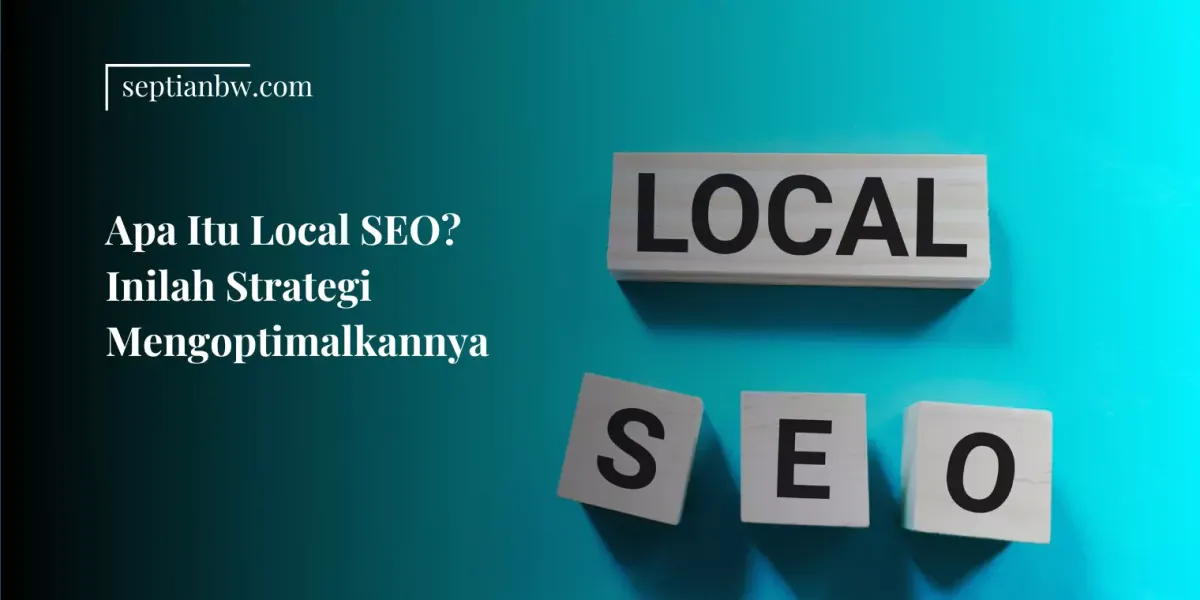 Apa Itu Local SEO? Inilah Strategi Mengoptimalkannya