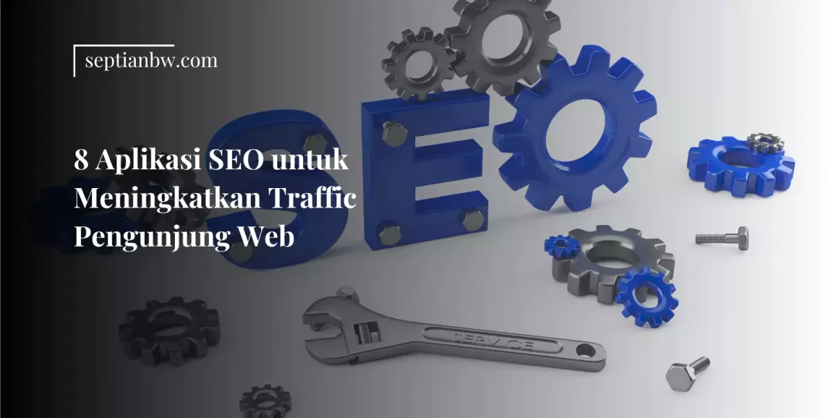 8 Aplikasi SEO untuk Meningkatkan Traffic Pengunjung Website