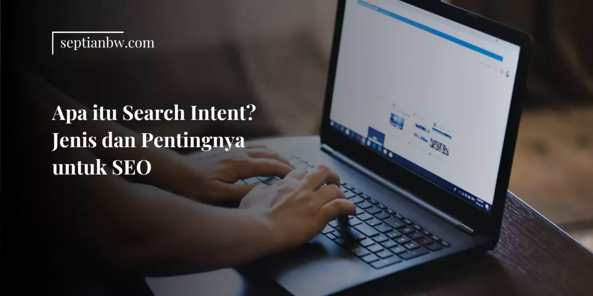 Apa itu Search Intent? Jenis dan Pentingnya untuk SEO