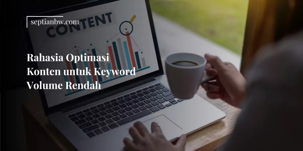 Rahasia Optimasi Konten untuk Keyword Volume Rendah