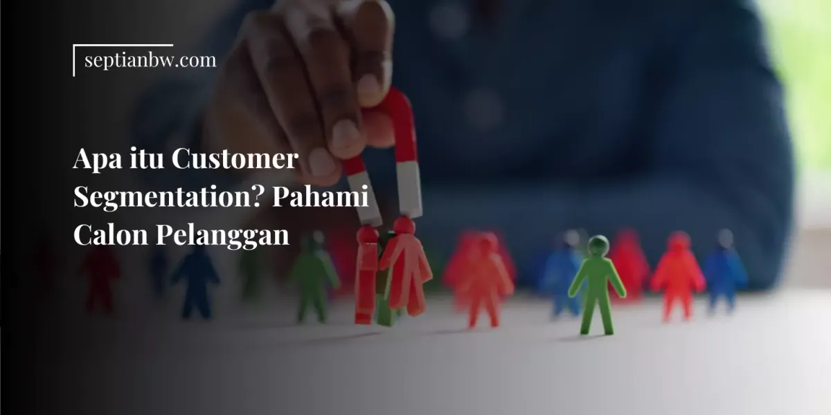 Apa itu Customer Segmentation? Pahami Calon Pelanggan