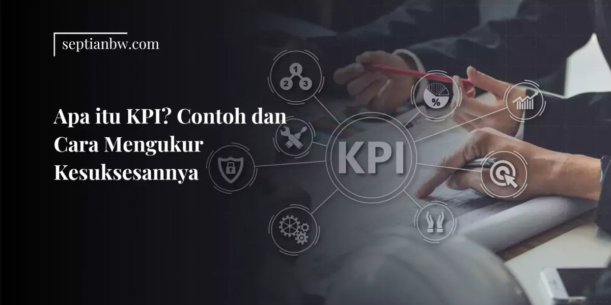 Apa itu KPI? Contoh dan Cara Mengukur Kesuksesannya