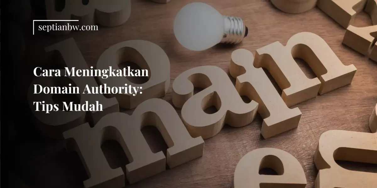 Cara Meningkatkan Domain Authority: Tips Mudah