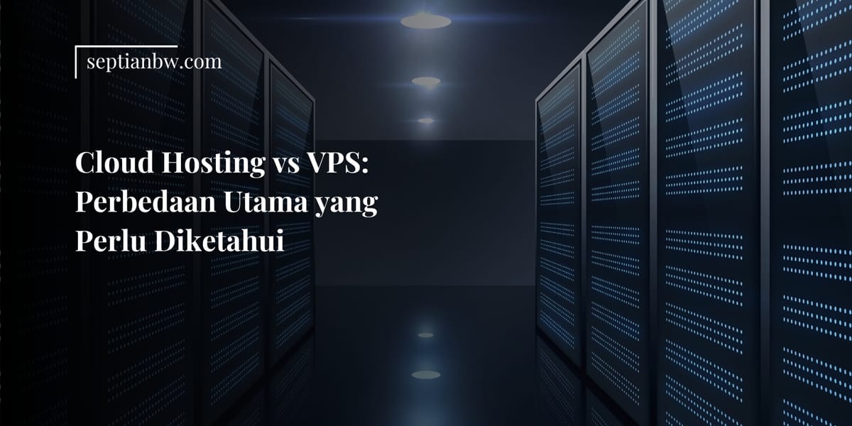 Cloud Hosting vs VPS: Perbedaan Utama yang Perlu Diketahui