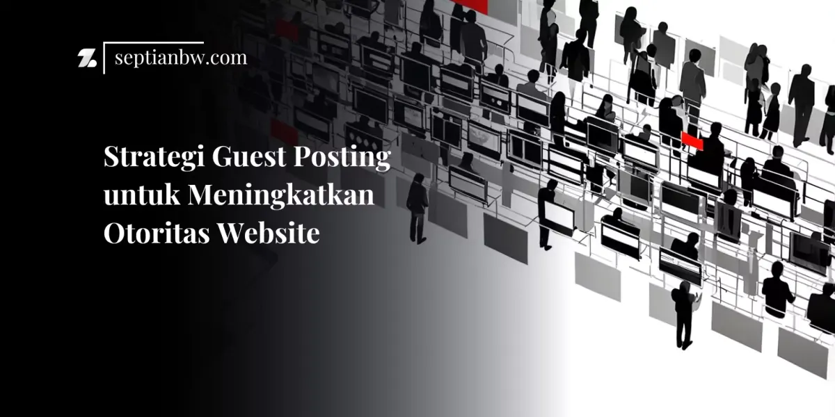 Strategi Guest Posting untuk Meningkatkan Otoritas Website