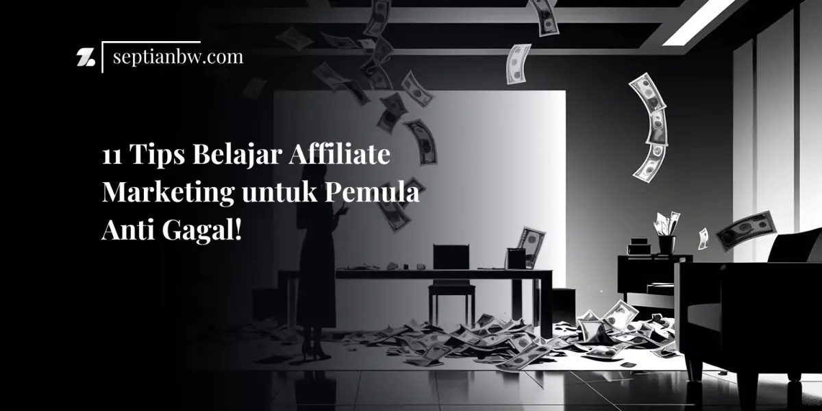 11 Tips Belajar Affiliate Marketing untuk Pemula Anti Gagal!