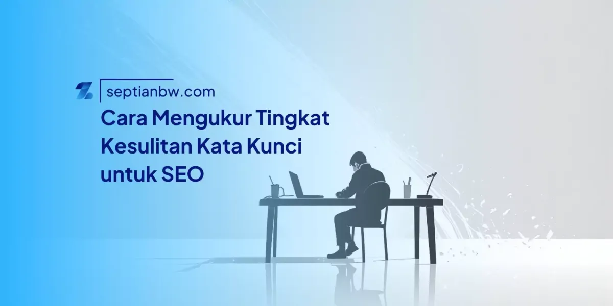 Cara Mengukur Tingkat Kesulitan Kata Kunci untuk SEO