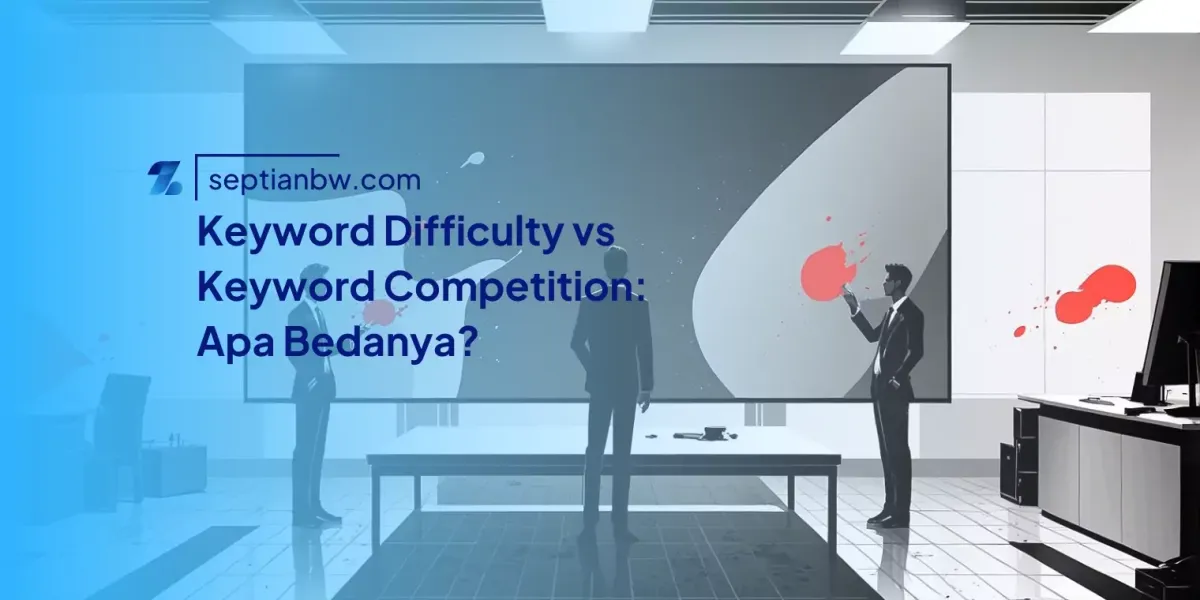 Keyword Difficulty vs Keyword Competition, Apa Bedanya?