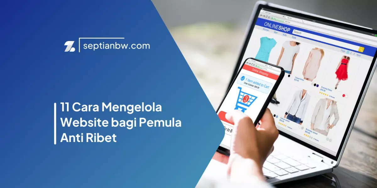 11 Cara Mengelola Website bagi Pemula Anti Ribet