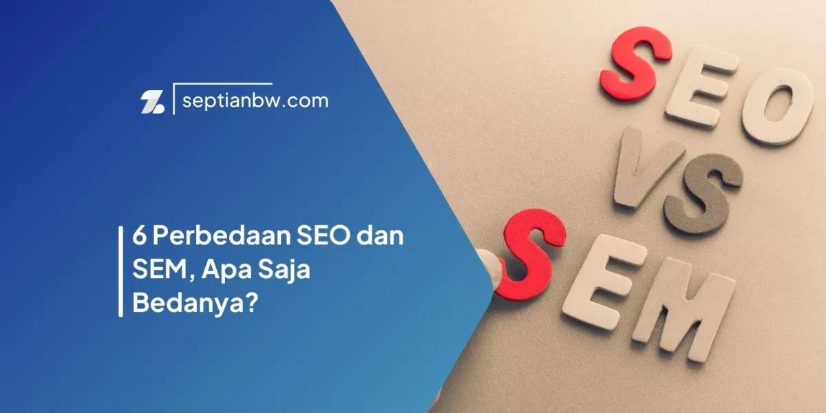 6 Perbedaan SEO dan SEM, Apa Saja Bedanya?