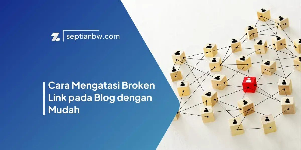 Cara Mengatasi Broken Link pada Blog dengan Mudah