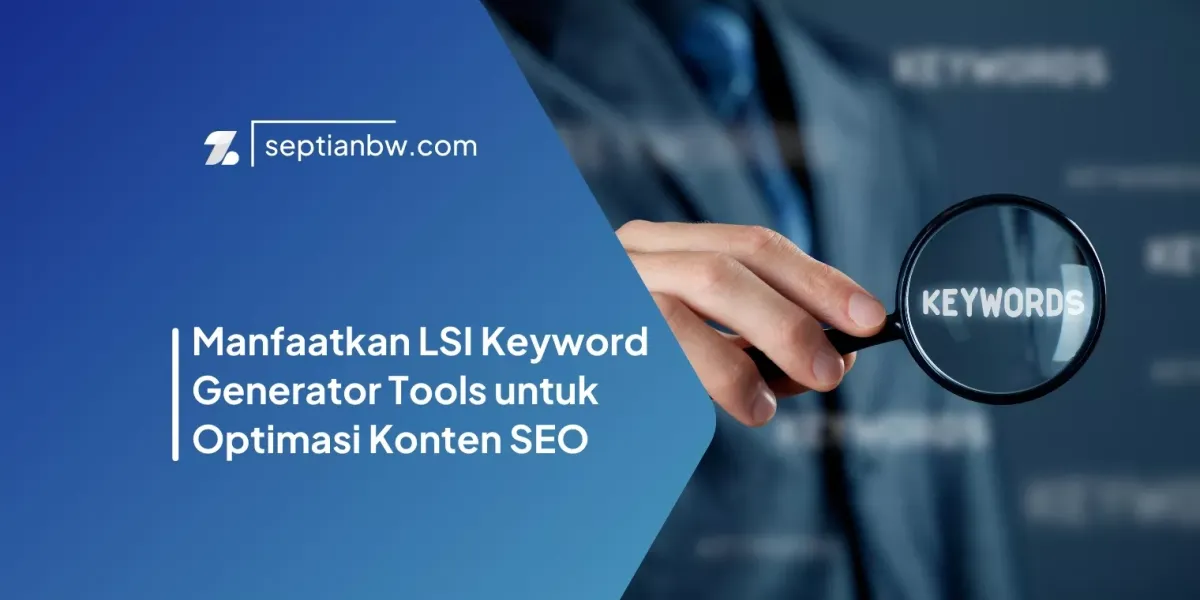 Manfaatkan LSI Keyword Generator Tools untuk Optimasi Konten SEO