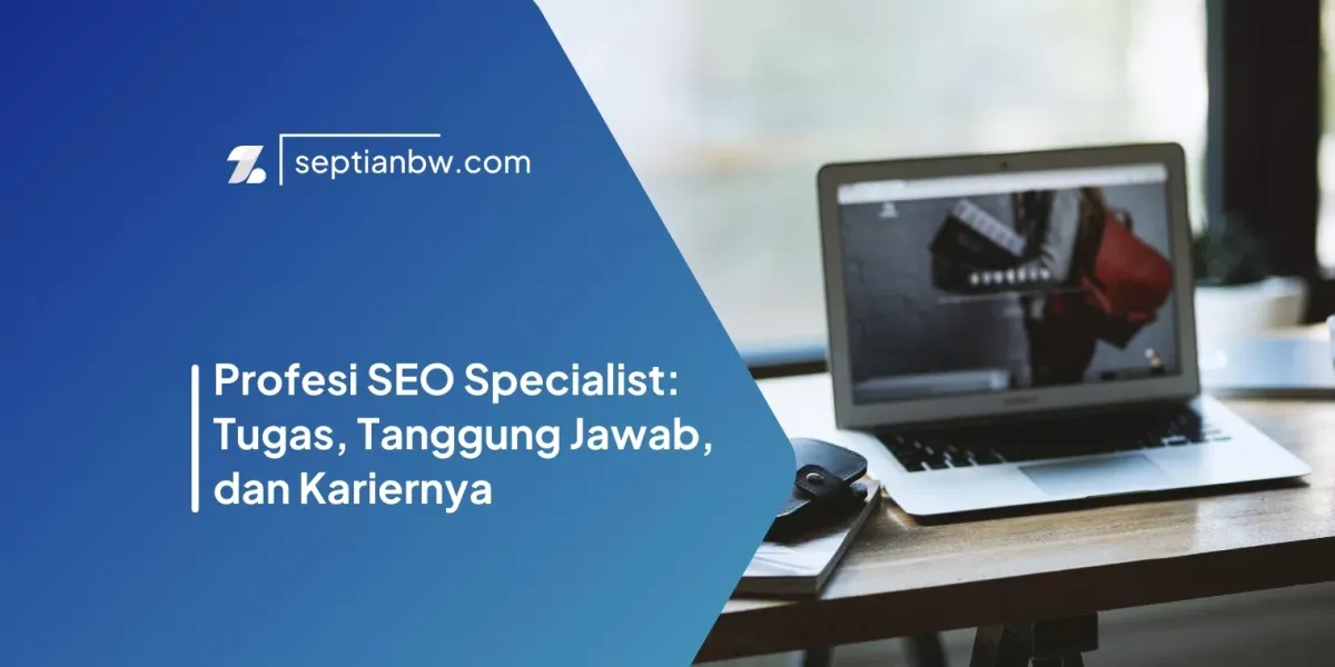 Profesi SEO Specialist: Tugas, Tanggung Jawab, dan Kariernya