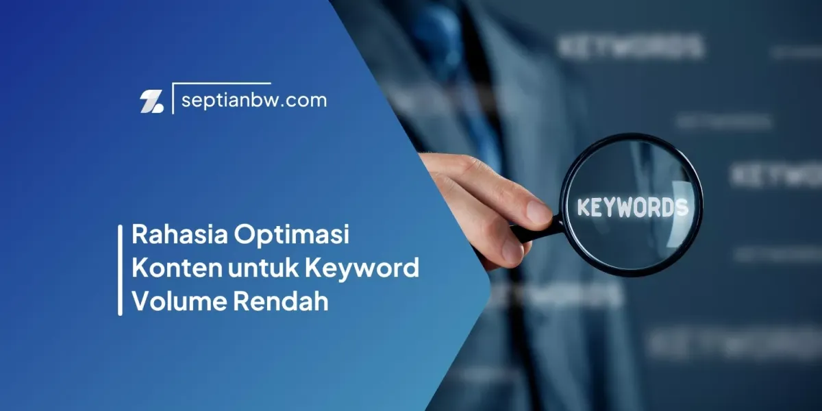Rahasia Optimasi Konten untuk Keyword Volume Rendah