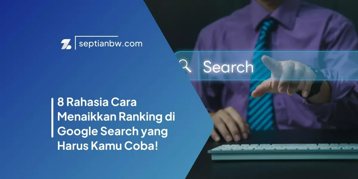 8 Rahasia Cara Menaikkan Ranking di Google Search yang Harus Kamu Coba!
