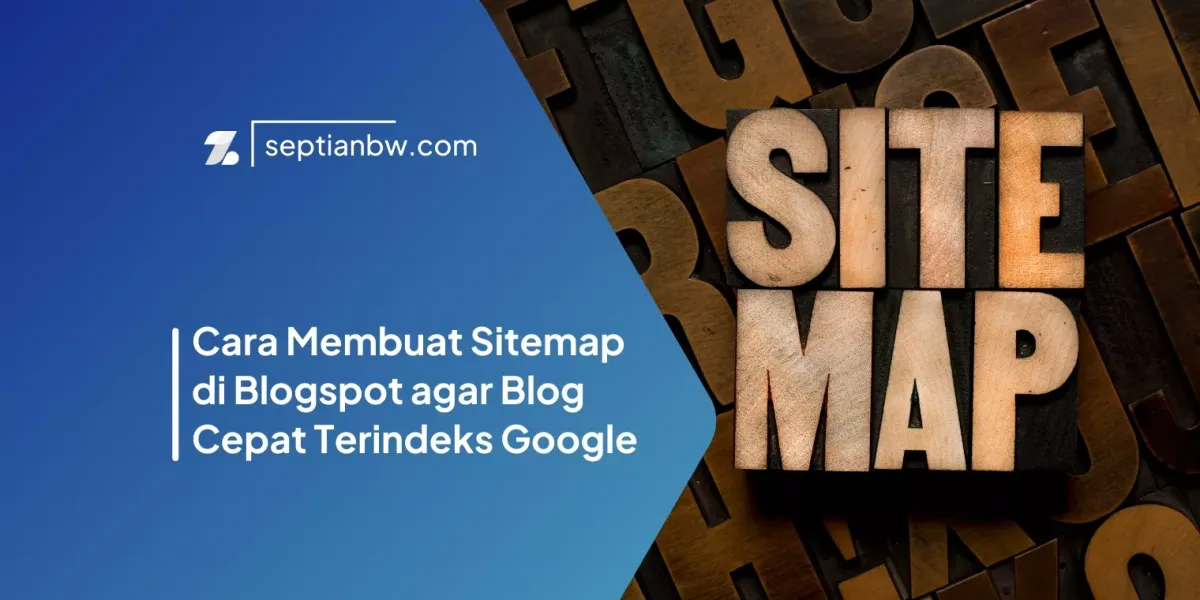 Cara Membuat Sitemap di Blogspot agar Blog Cepat Terindeks Google