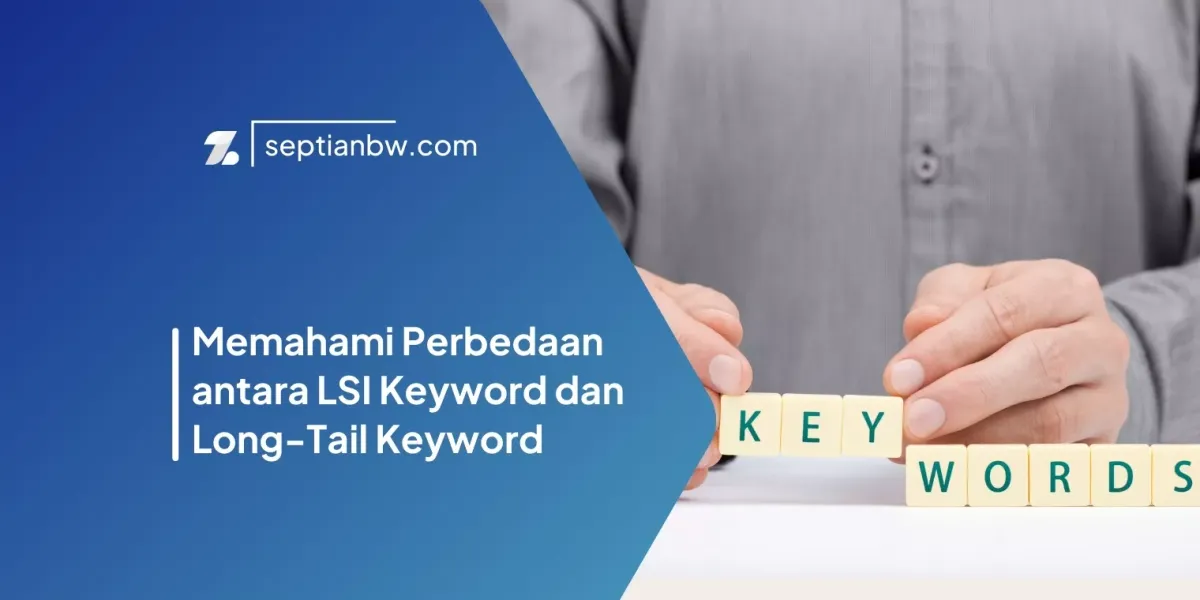 Memahami Perbedaan antara LSI Keyword dan Long-Tail Keyword