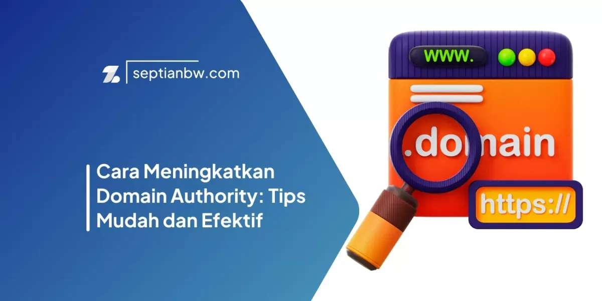 Cara Meningkatkan Domain Authority: Tips Mudah dan Efektif