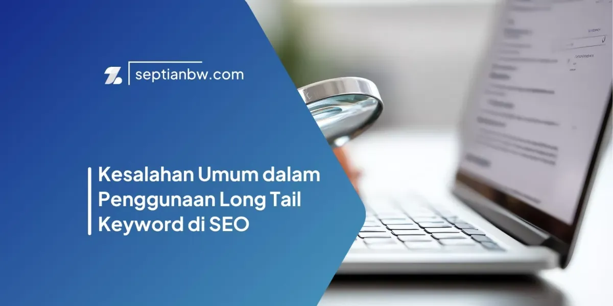 Kesalahan Umum dalam Penggunaan Long Tail Keyword di SEO
