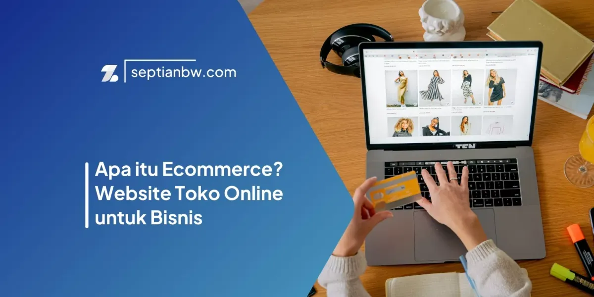 Apa itu Ecommerce? Website Toko Online untuk Bisnis