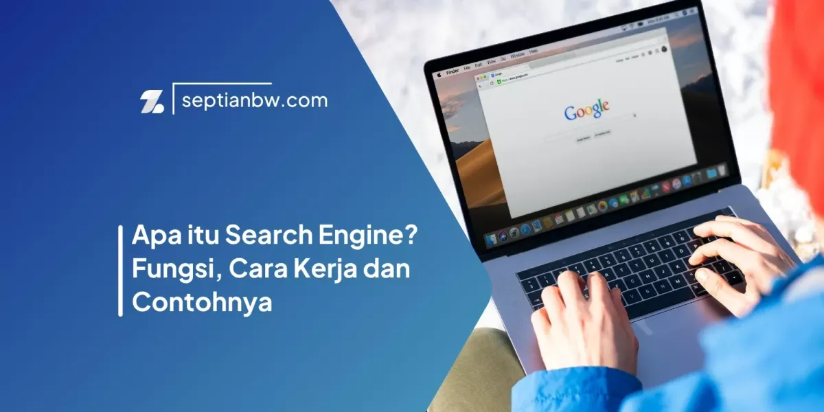 Apa itu Search Engine? Fungsi, Cara Kerja dan Contohnya