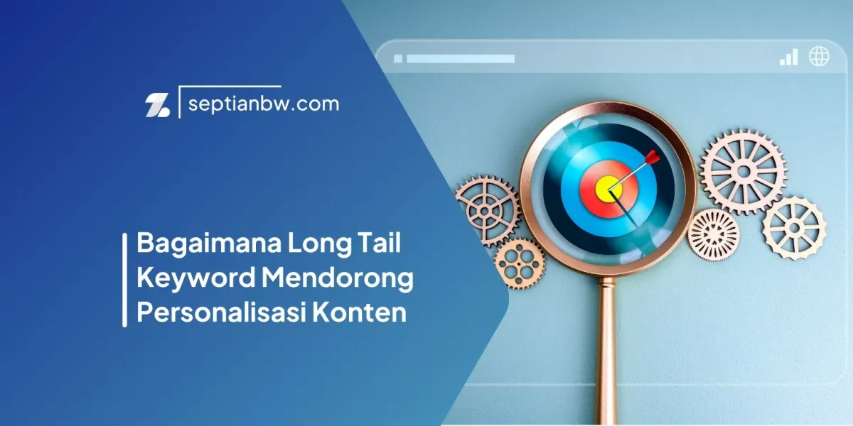 Bagaimana Long Tail Keyword Mendorong Personalisasi Konten