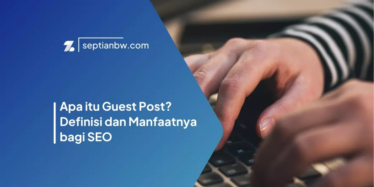 Apa itu Guest Post? Definisi dan Manfaatnya bagi SEO