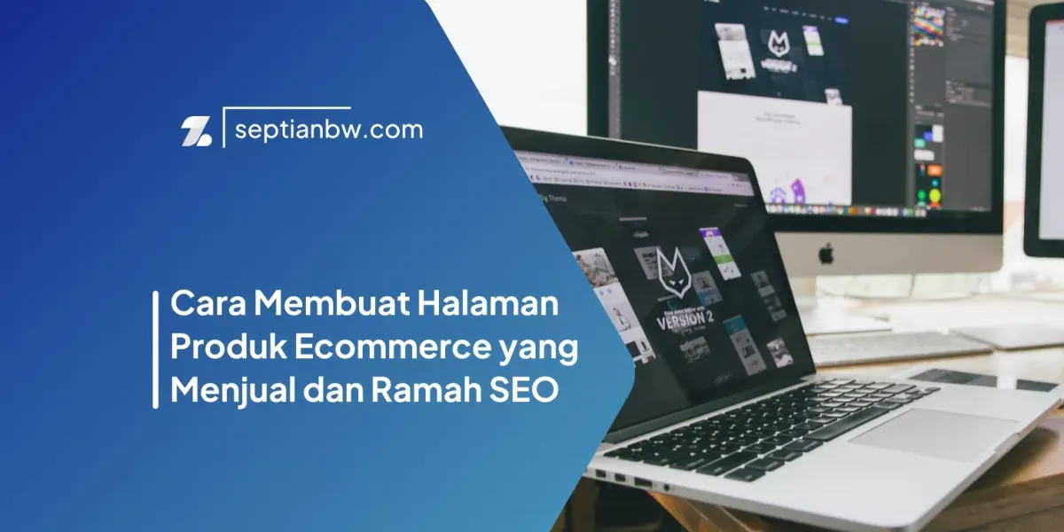 Cara Membuat Halaman Produk Ecommerce yang Menjual dan Ramah SEO