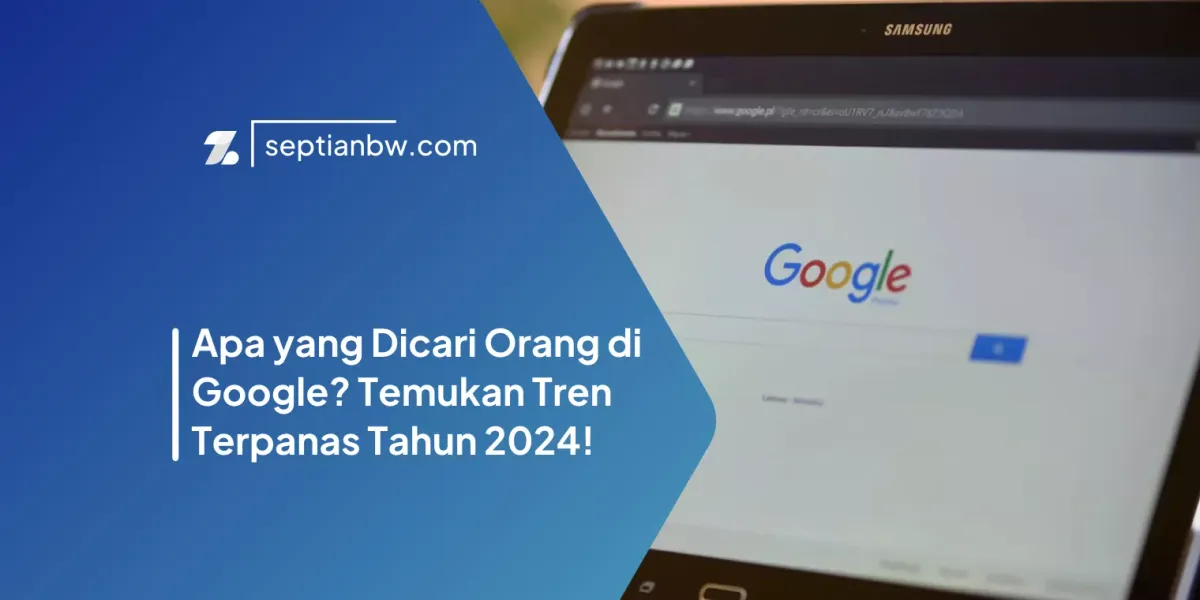 Apa yang Dicari Orang di Google? Temukan Tren Terpanas Tahun 2024!