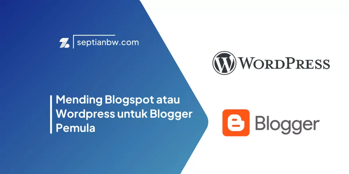 Mending Blogspot atau Wordpress untuk Blogger Pemula