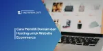 Cara Memilih Domain dan Hosting untuk Website Ecommerce