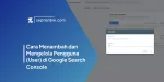 Cara Menambah dan Mengelola Pengguna (User) di Google Search Console