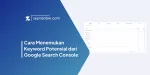 Cara Menemukan Keyword Potensial dari Google Search Console