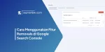 Cara Menggunakan Fitur Removals di Google Search Console