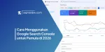 Cara Menggunakan Google Search Console untuk Pemula di 2026