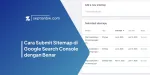 Cara Submit Sitemap di Google Search Console dengan Benar