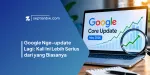 Google Nge-update Lagi (Mei 2026): Kali Ini Lebih Serius dari yang Biasanya