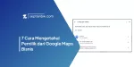 7 Cara Mengetahui Pemilik dari Google Maps Bisnis