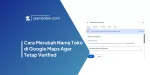 Cara Merubah Nama Toko di Google Maps Agar Tetap Verified