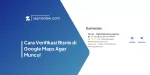 Cara Verifikasi Bisnis di Google Maps Agar Muncul