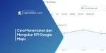 Cara Menentukan dan Mengukur KPI Google Maps