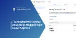 7 Langkah Daftar Google AdSense di Blogspot Agar Cepat Approve