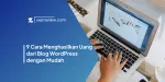9 Cara Menghasilkan Uang dari Blog WordPress dengan Mudah