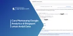 Cara Memasang Google Analytics di Blogspot untuk Ambil Data