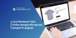 Cara Membuat Toko Online dengan Wordpress dengan 9 Langkah