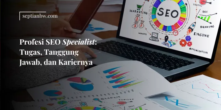 Profesi SEO Specialist: Tugas, Tanggung Jawab, dan Kariernya