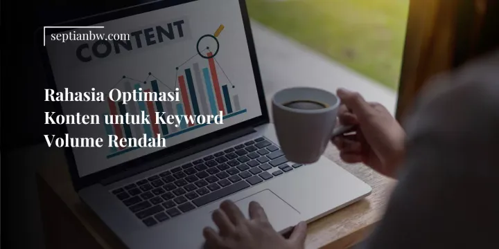 Rahasia Optimasi Konten untuk Keyword Volume Rendah