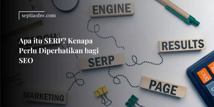 Apa itu SERP? Kenapa Perlu Diperhatikan bagi SEO