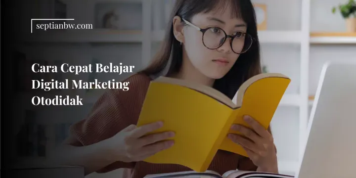 Cara Cepat Belajar Digital Marketing Otodidak