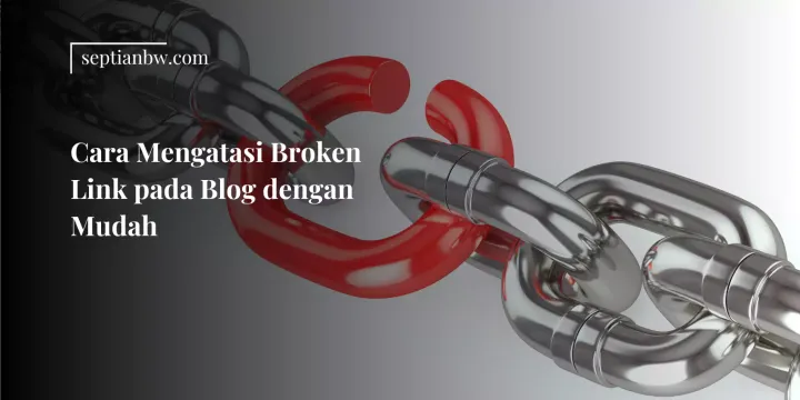 Cara Mengatasi Broken Link pada Blog dengan Mudah